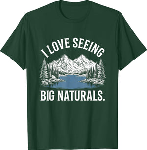 I Love Seeing Big Naturals. T-Shirt - T-Shirt | Forest
