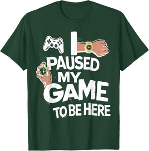 I Paused My Game to Be Here Gamer Gaming T-Shirt - T-Shirt | Forest