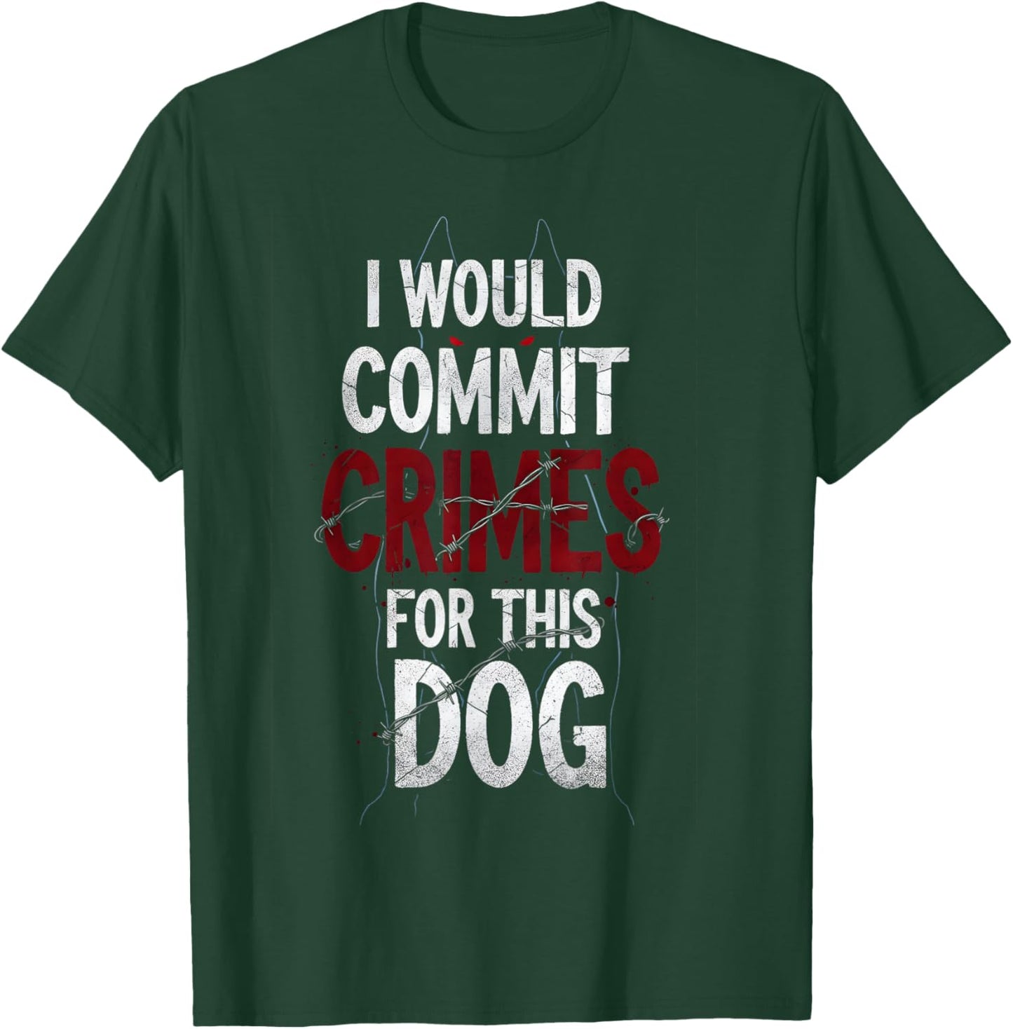I Would Commit Crimes for This Dog Lover T-Shirt - T-Shirt | Forest