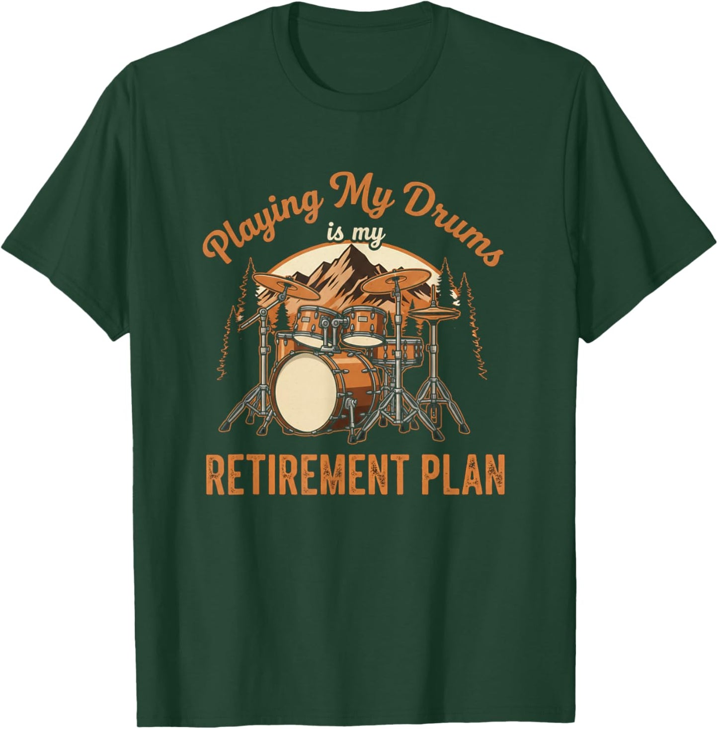 Funny Drumming is My Retirement Plan Drummer Music Lover T-Shirt - T-Shirt | Forest