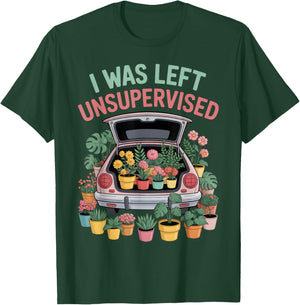 I was Left Unsupervised Plant Haul Gardening Plant Moms T-Shirt - T-Shirt | Forest