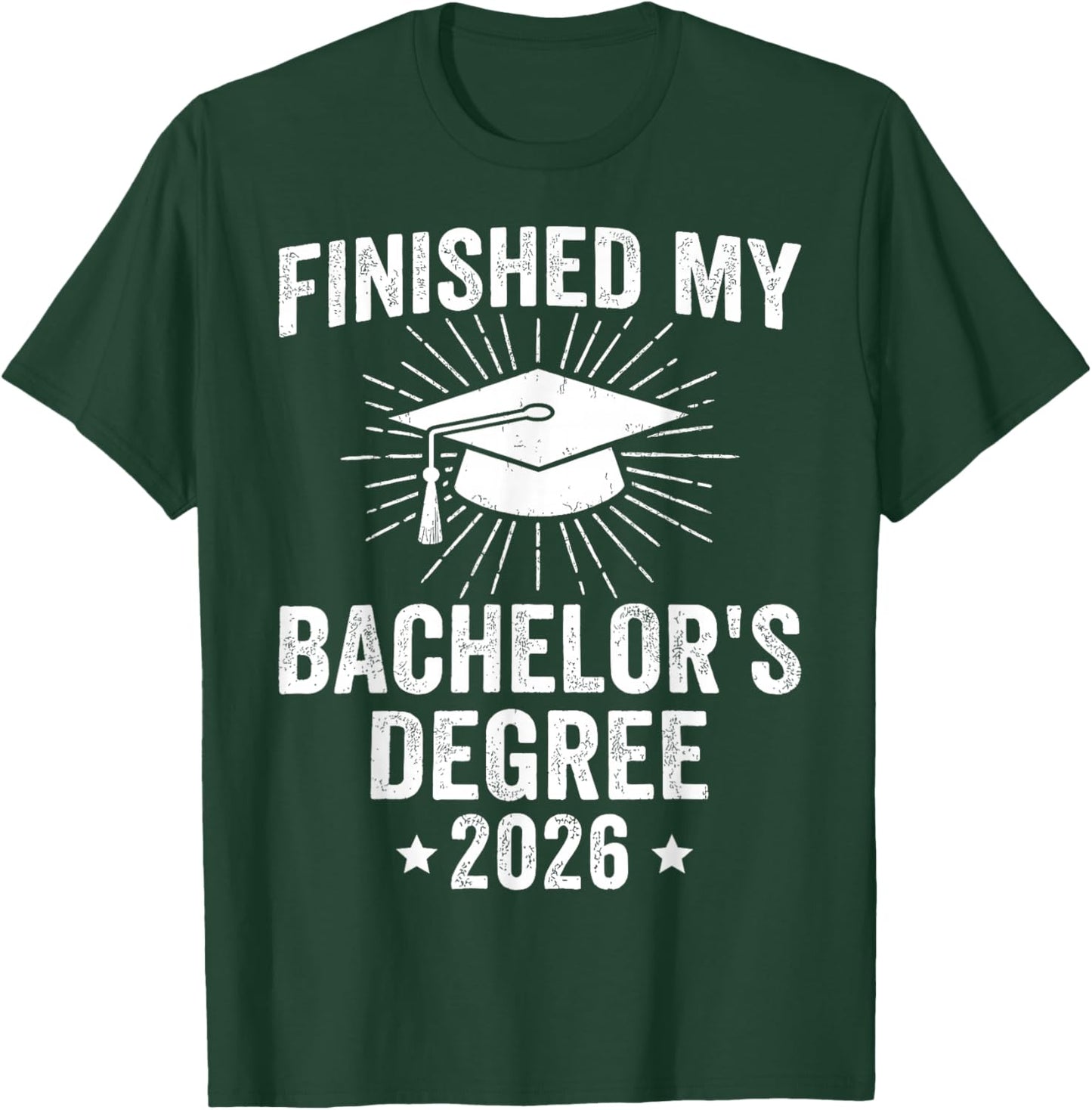 Finished My Bachelors Degree 2026 Graduation T-Shirt - T-Shirt | Forest