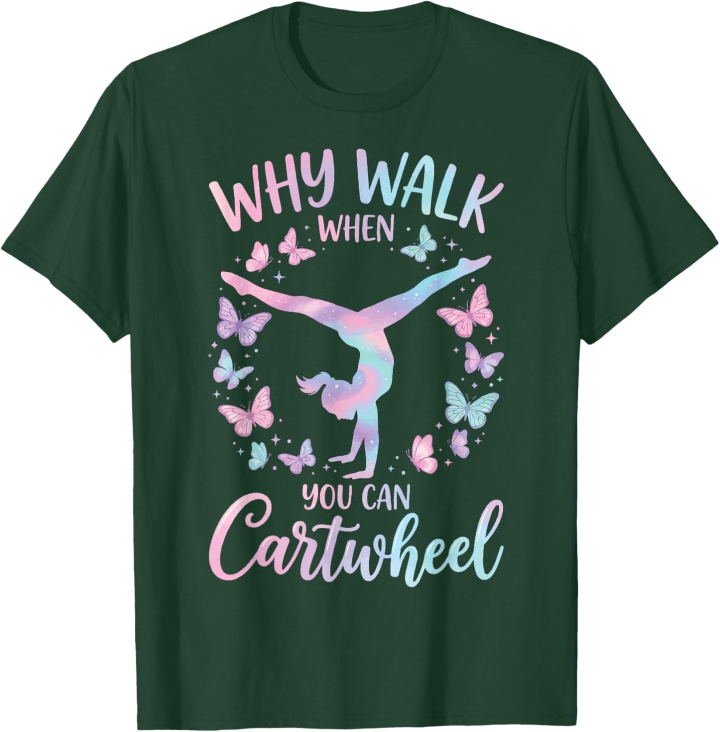 Why Walk When You Can Cartwheel T-Shirt - T-Shirt | Forest