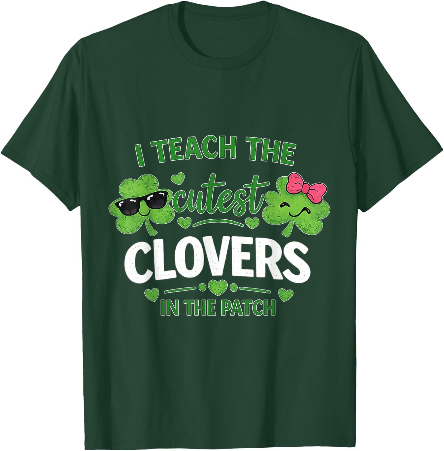 I Teach The Cutest Clovers in Patch St Patricks Day Teacher T-Shirt - T-Shirt | Forest