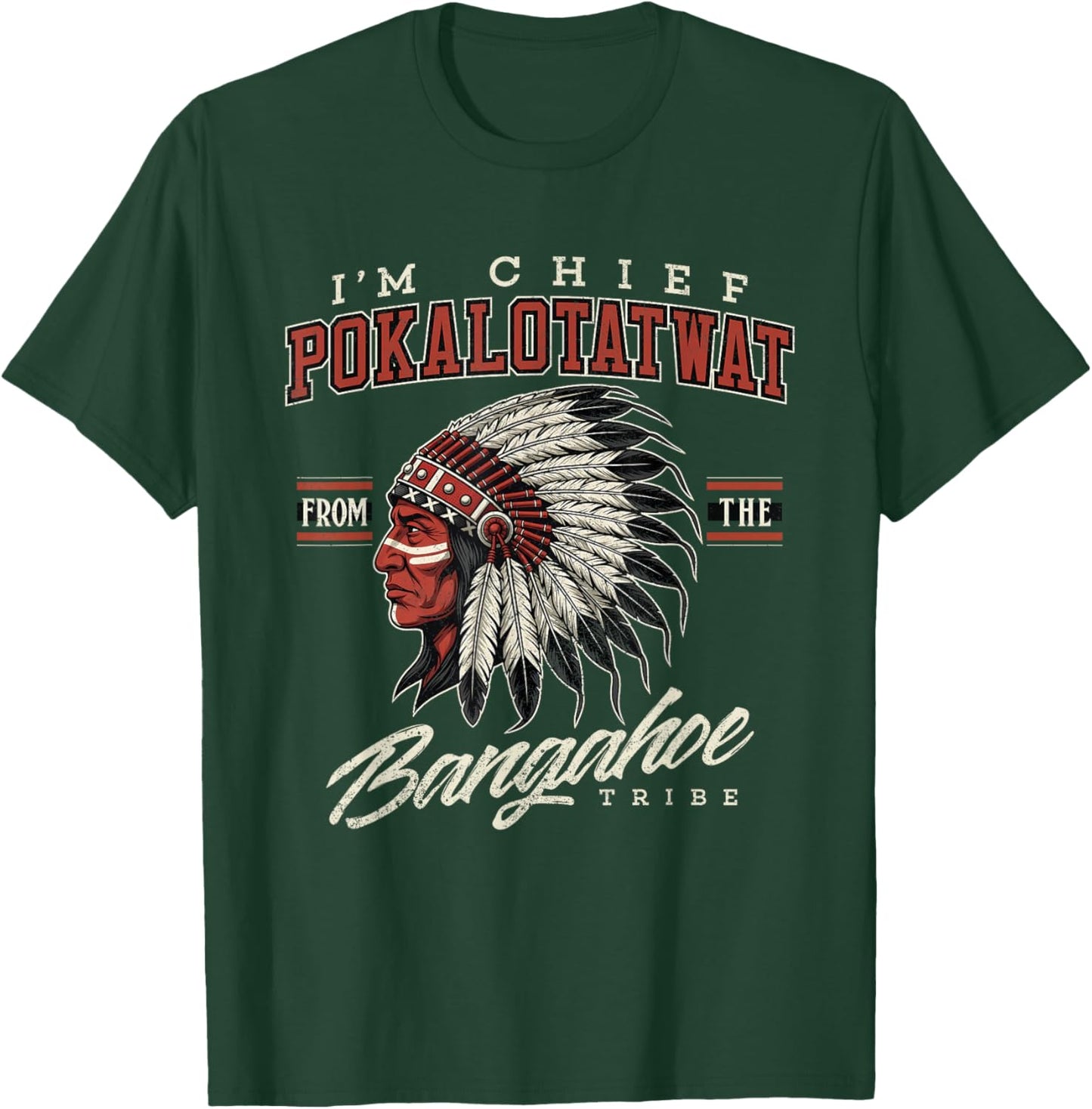 I'm Chief Pokalotatwat from The Tribe Indigenous Native T-Shirt - T-Shirt | Forest