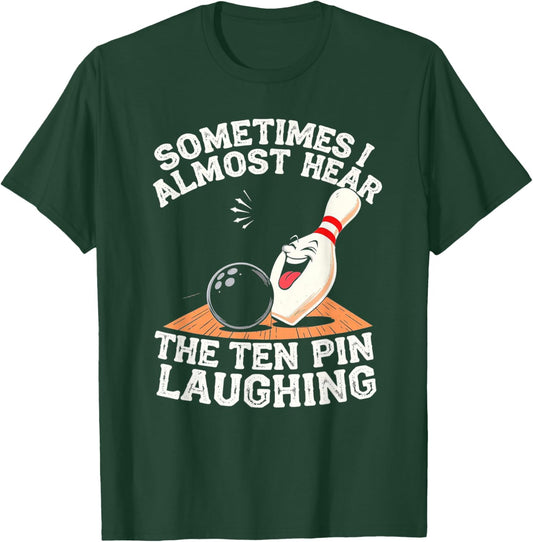 Sometimes I Hear The Ten Pin Laughing Bowling Design T-Shirt - T-Shirt | Forest