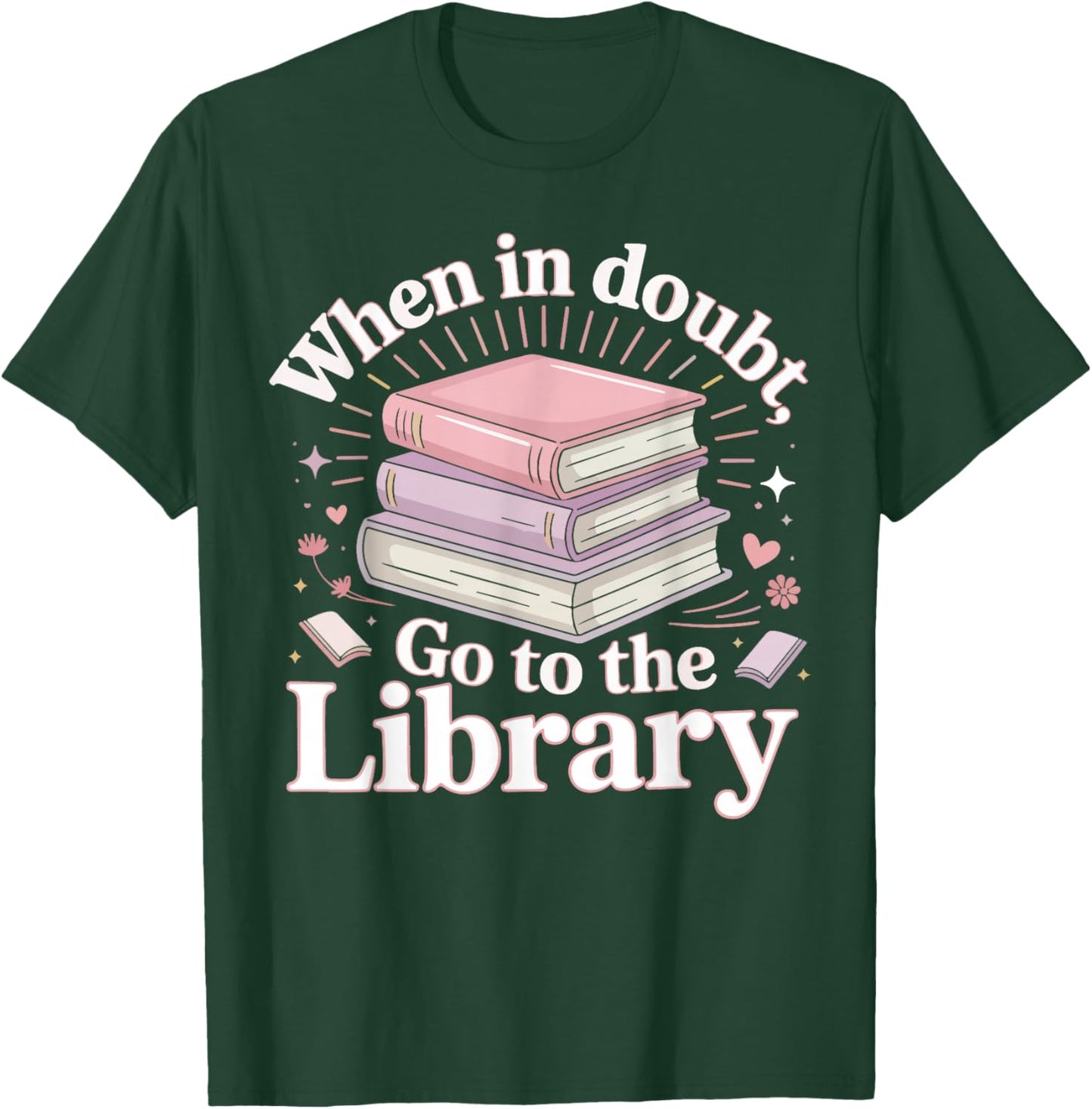Book Reading When in Doubt Go to The Library T-Shirt - T-Shirt | Forest