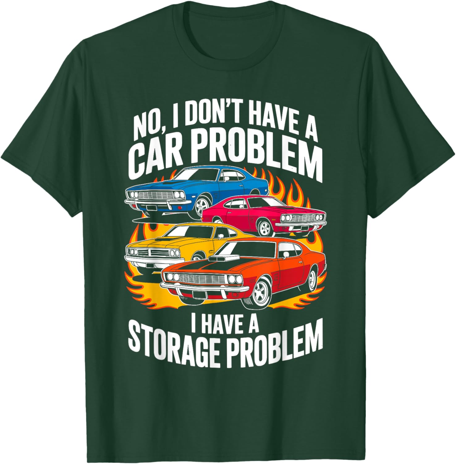 I Dont Have a Car Problem I Have a Storage Problem Car Lover T-Shirt - T-Shirt | Forest
