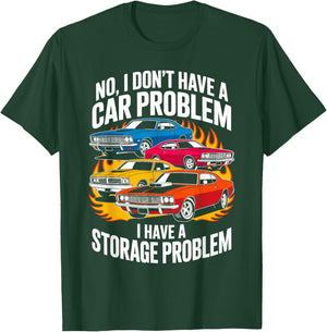 I Dont Have a Car Problem I Have a Storage Problem Car Lover T-Shirt - T-Shirt | Forest