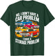 I Dont Have a Car Problem I Have a Storage Problem Car Lover T-Shirt - T-Shirt | Forest