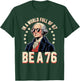 Patriotic Meme Be a 76 Not a 67 Funny Gen Z History Humor T-Shirt - T-Shirt | Forest