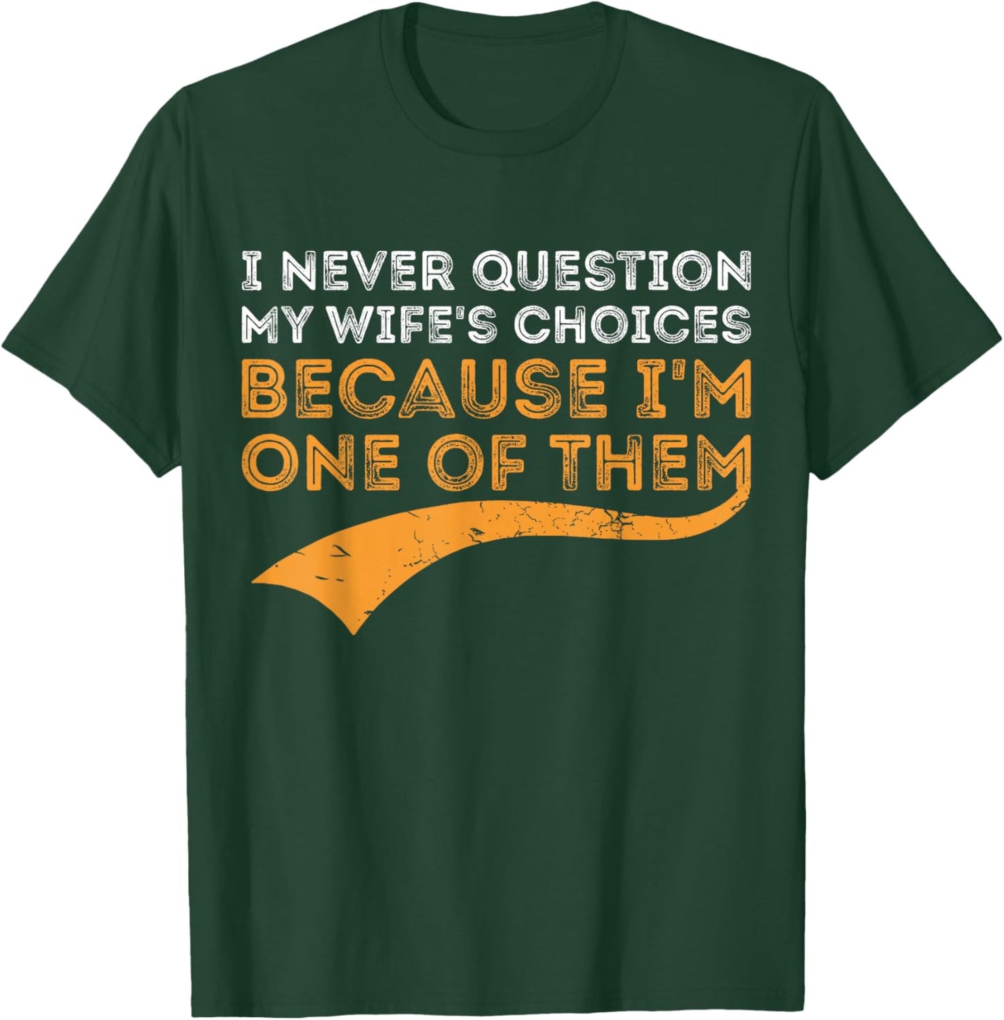 I Never Question My Wife's Choices Because I'm One of Them T-Shirt - T-Shirt | Forest
