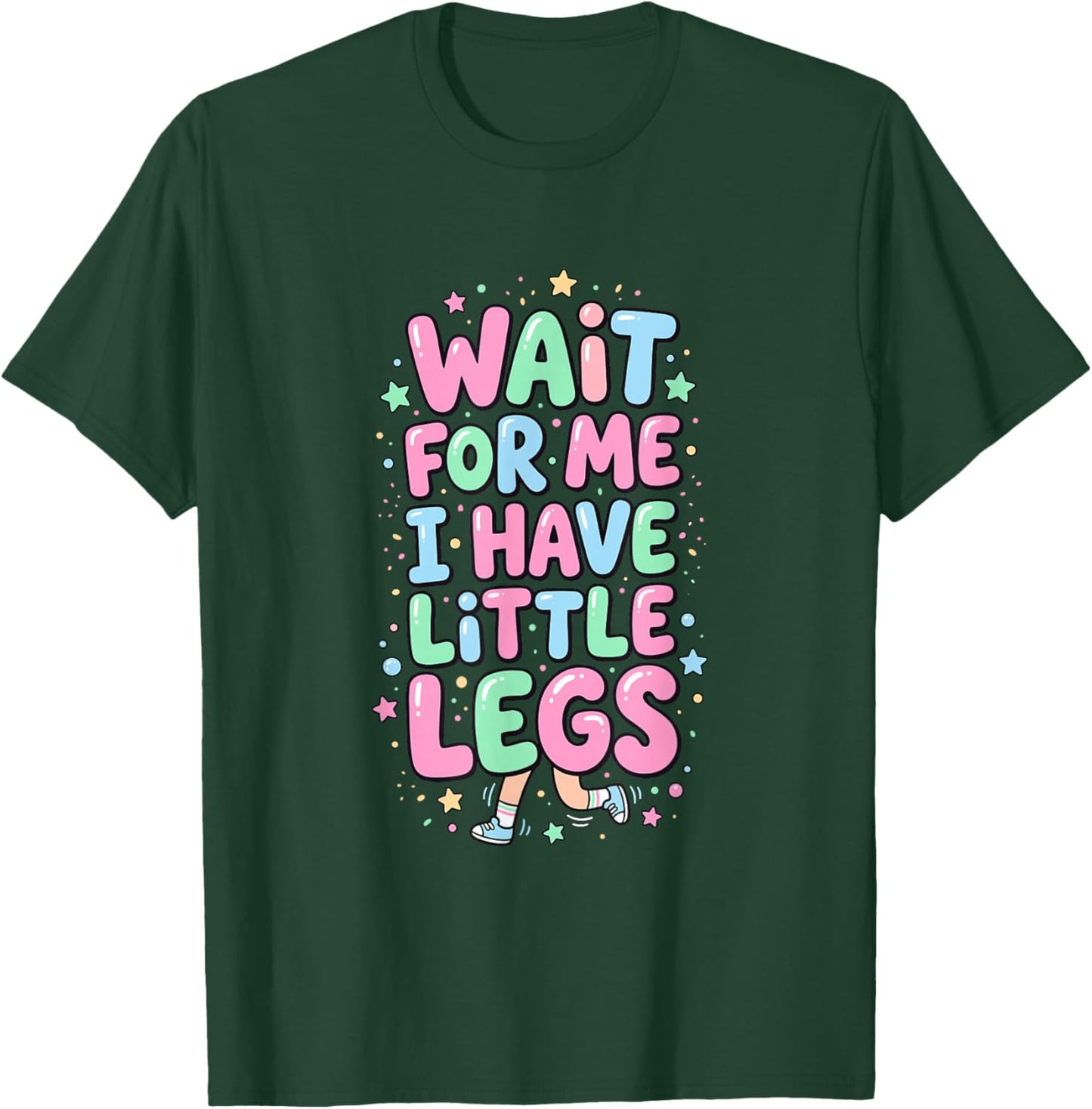 Wait for Me I Have Little Legs Funny Kids T-Shirt - T-Shirt | Forest