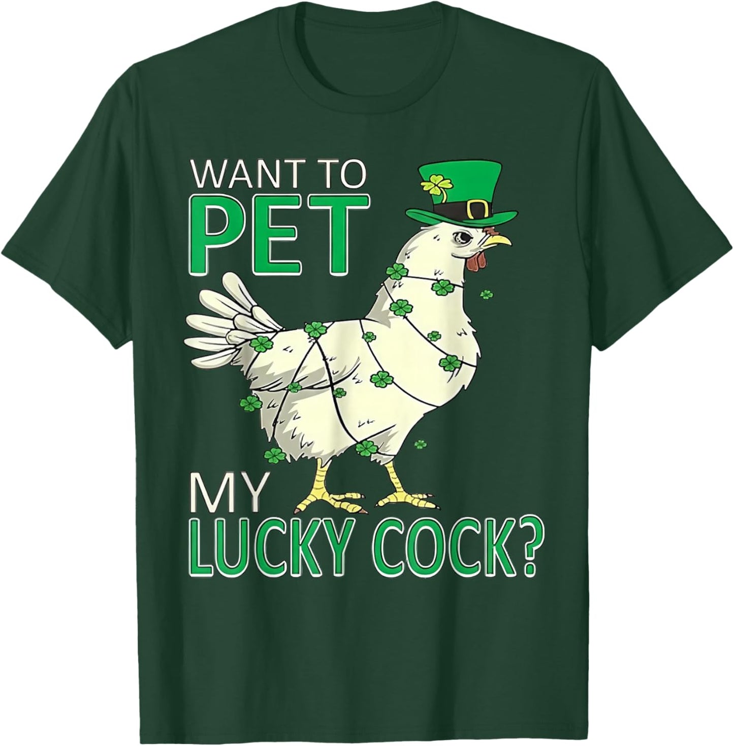 Want to Pet My Lucky Cock - Chicken Patricks Day T-Shirt - T-Shirt | Forest