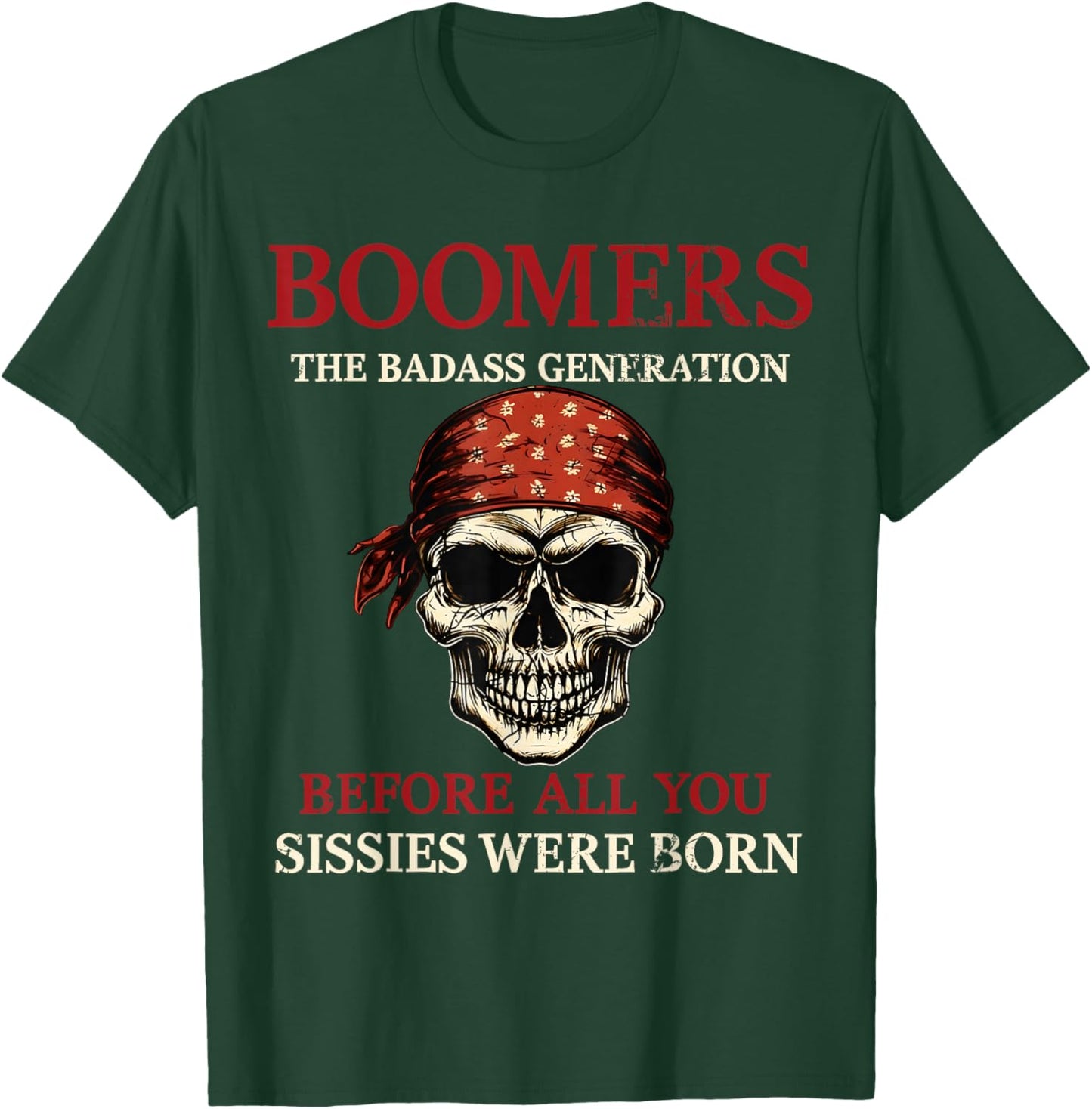 Boomers Generation Before All You Sissie were Born T-Shirt - T-Shirt | Forest