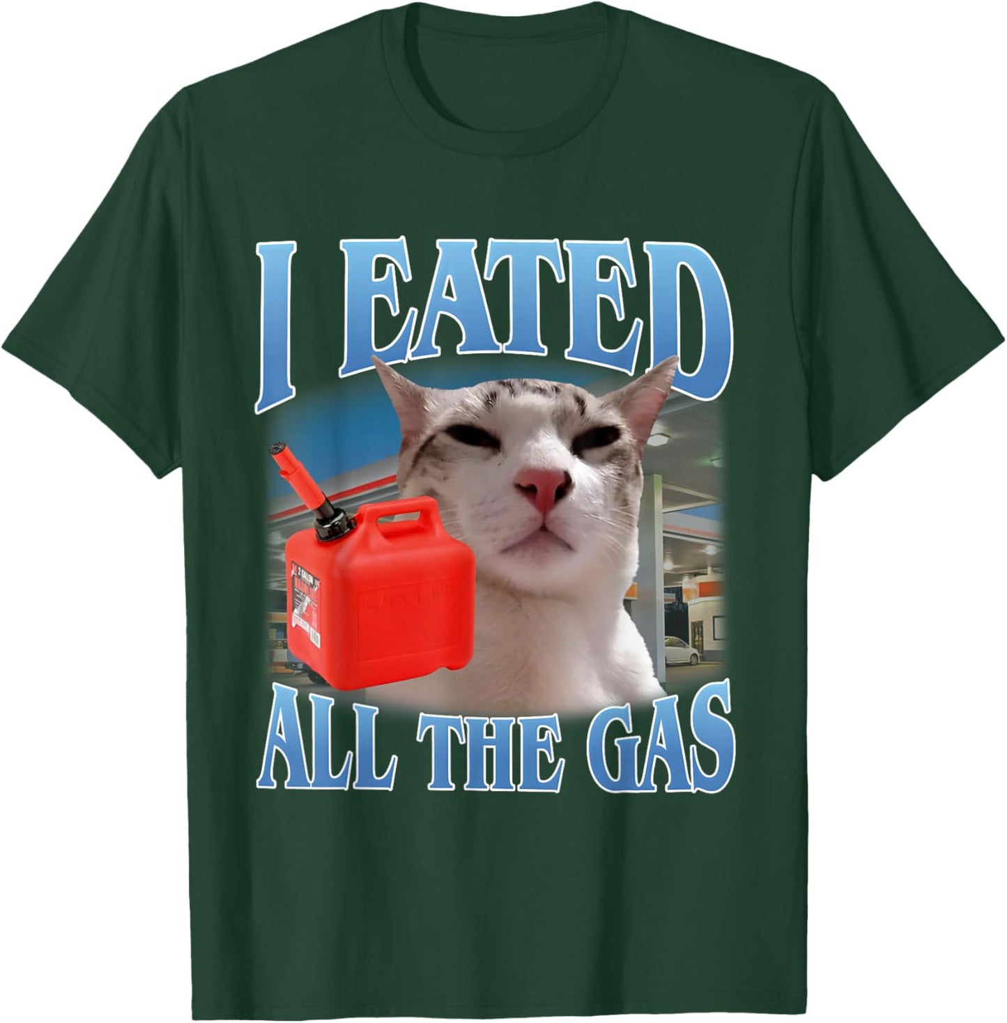 I Eated All The Gas Funny Stupid Cat Meme T-Shirt - T-Shirt | Forest