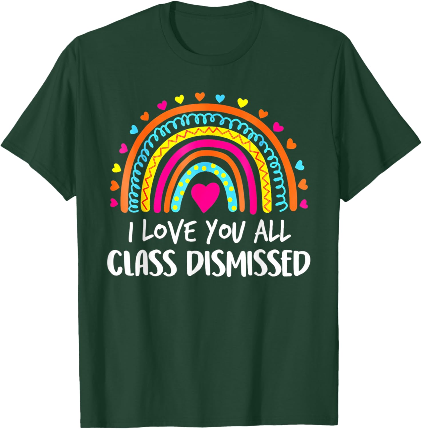I Love You All Class Dismissed Teacher Last Day of School T-Shirt - T-Shirt | Forest