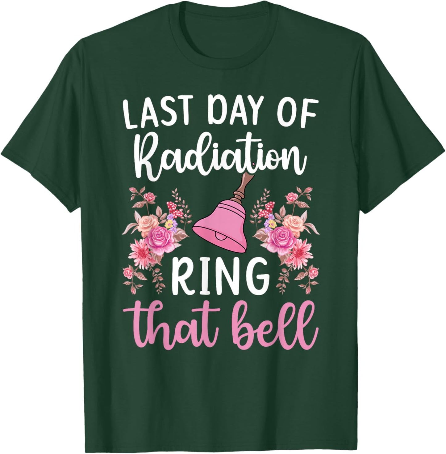 Last Day of Radiation Ring That Bell End of Radiation T-Shirt - T-Shirt | Forest
