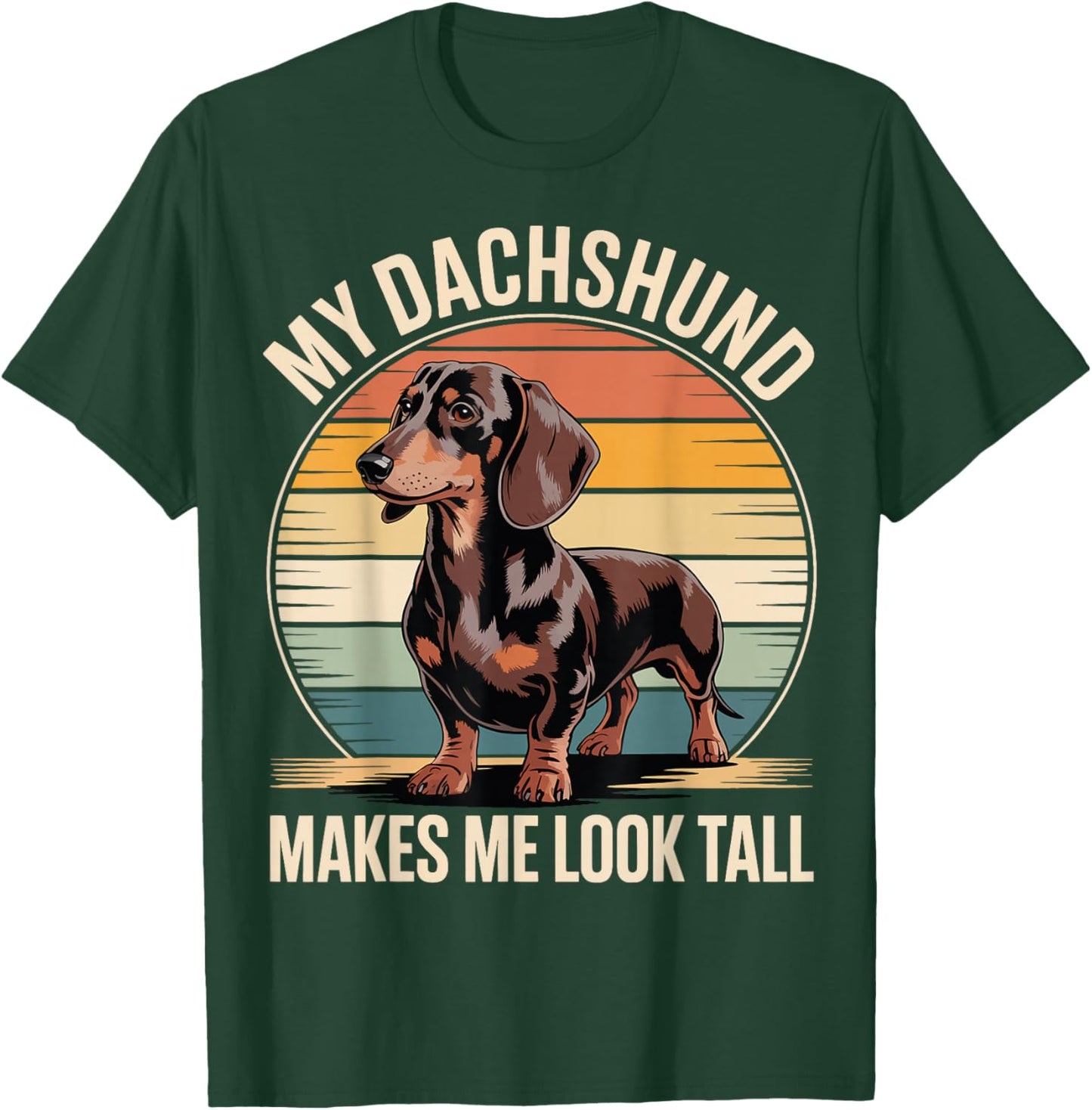 My Dachshund Makes Me Look Tall T-Shirt - T-Shirt | Forest