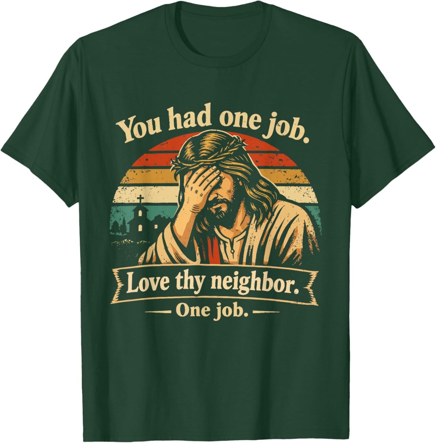 You Had One Job Love Thy Neighbor One Job Jesus Facepalm T-Shirt - T-Shirt | Forest