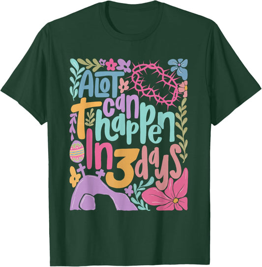 A Lot Can Happen in 3 Days Christian Jesus Happy Easter T-Shirt - T-Shirt | Forest