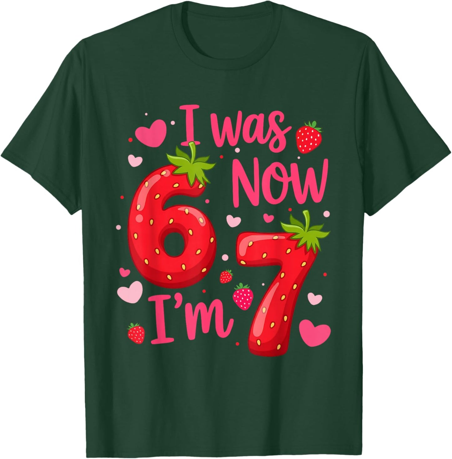 I was 6 Now I'm 7 Year Old Birthday Girl Strawberry 6 7 Bday T-Shirt - T-Shirt | Forest