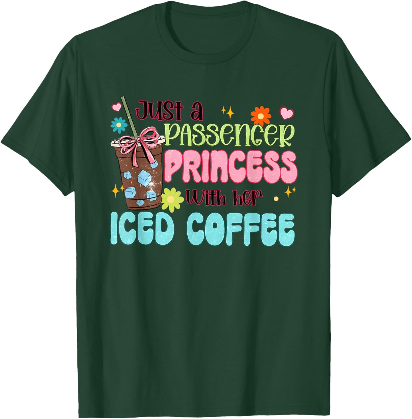 Just a Passenger Princess with her Iced Coffee T-Shirt - T-Shirt | Forest
