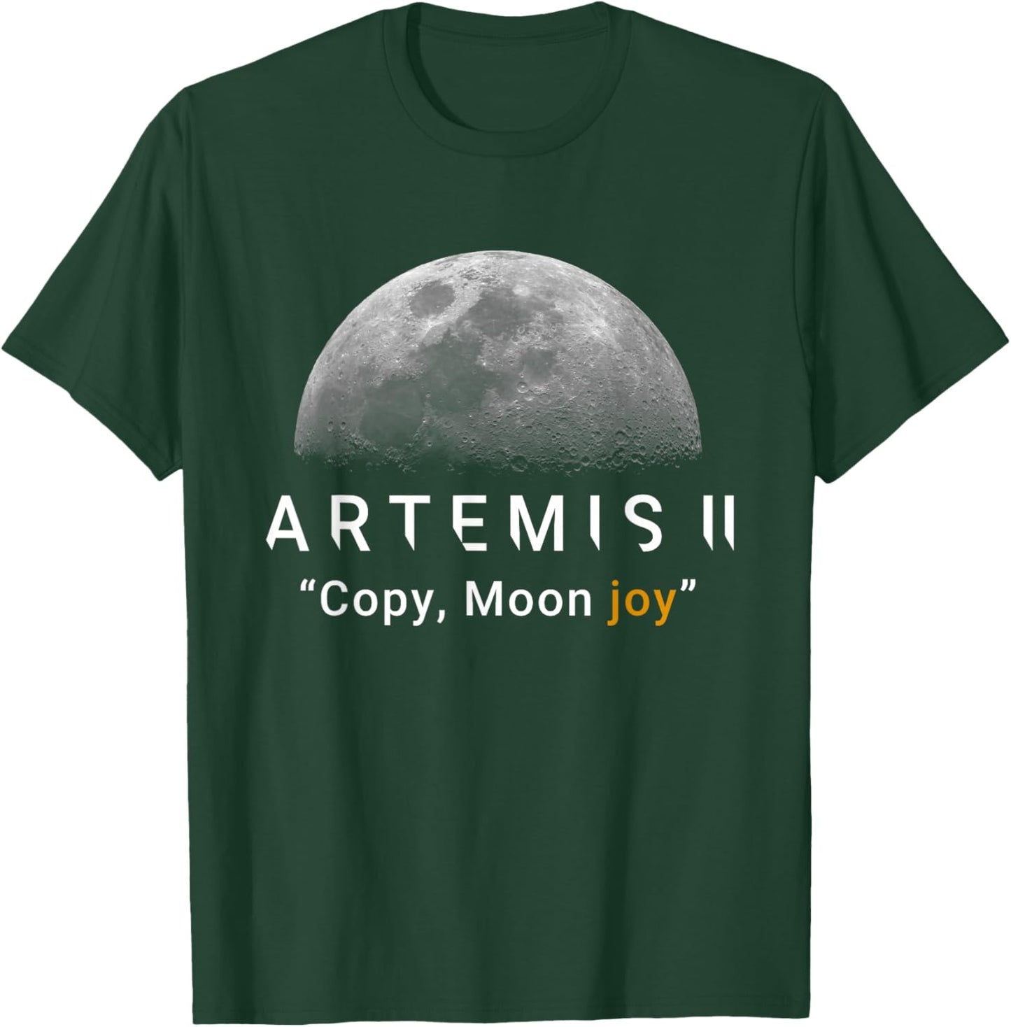 Copy Moon Joy Funny Artemis II Viral Space Quote T-Shirt - T-Shirt | Forest