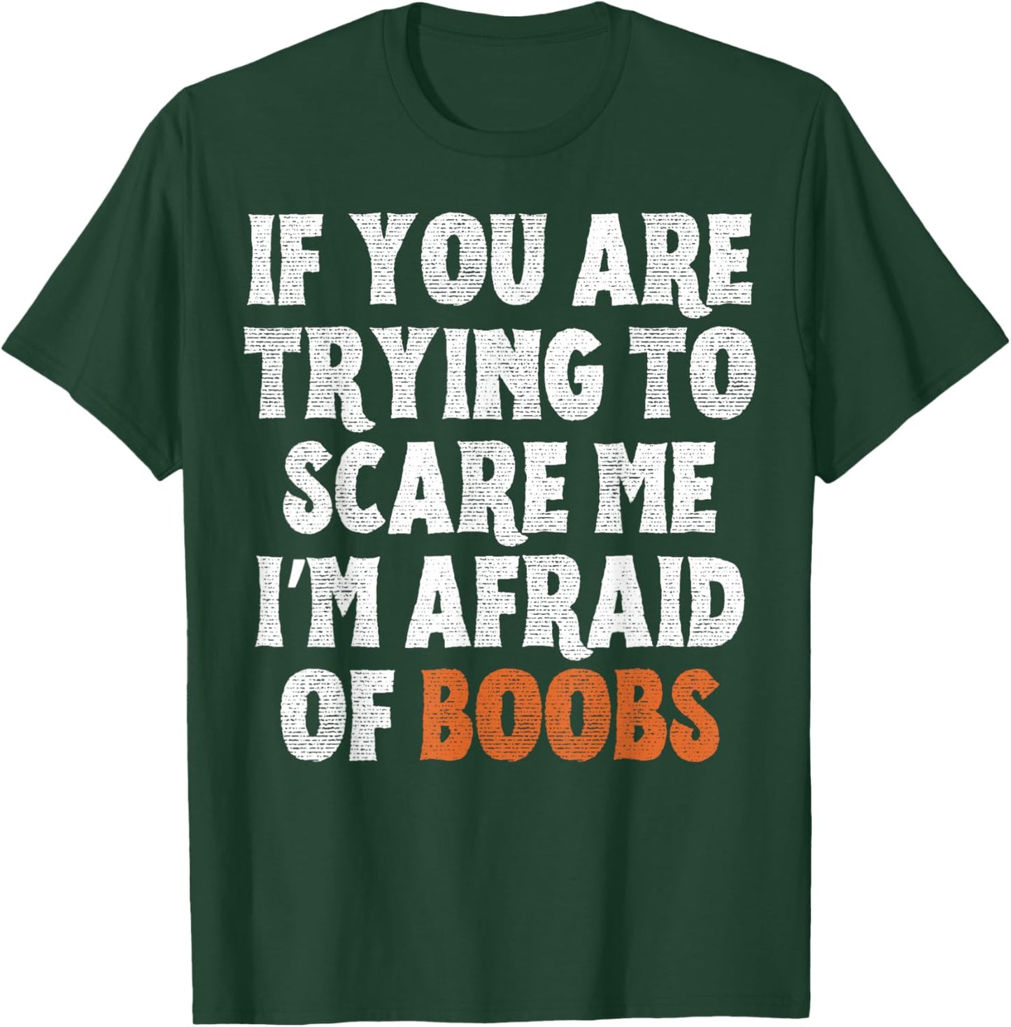 If You are Trying to Scare Me I'm Afraid of Boobs Halloween T-Shirt - T-Shirt | Forest