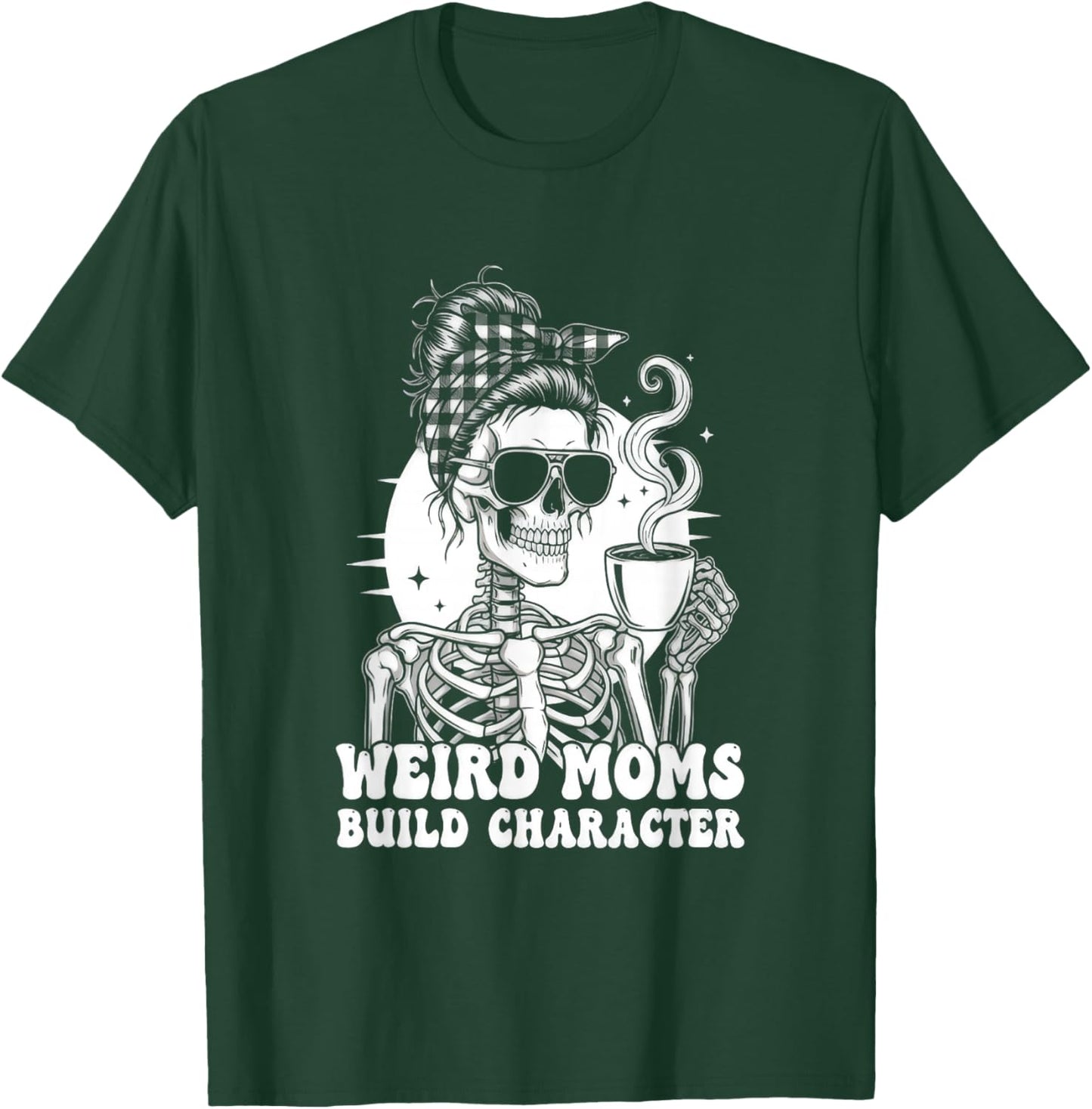 Weird Moms Build Character Funny T-Shirt - T-Shirt | Forest