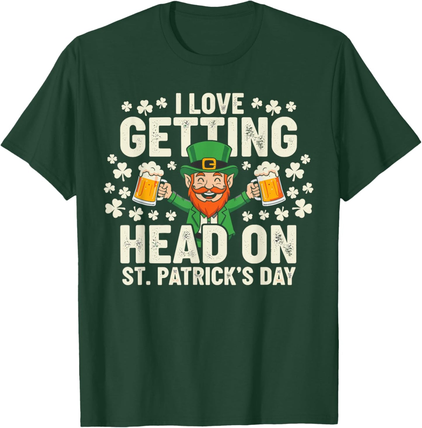 Dirt St Patricks Day Shirts, Leprechaun I Love Getting Head T-Shirt - T-Shirt | Forest