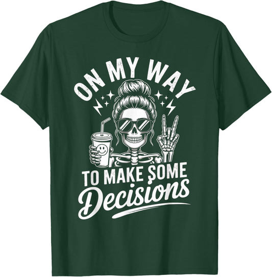 On My Way to Make Some Bad Decisions Skeleton T-Shirt - T-Shirt | Forest