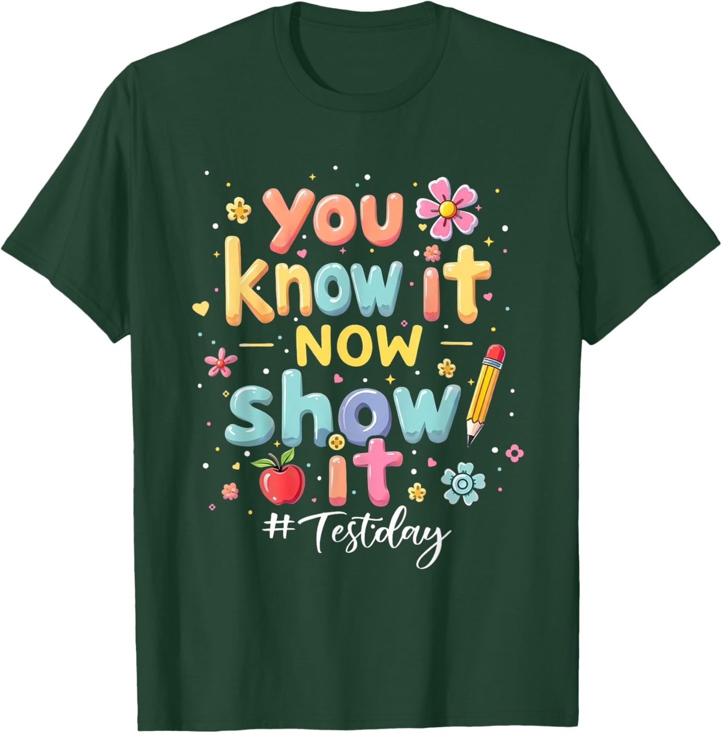 You Know It Now Show It Test Day State Testing Teacher Staar T-Shirt - T-Shirt | Forest