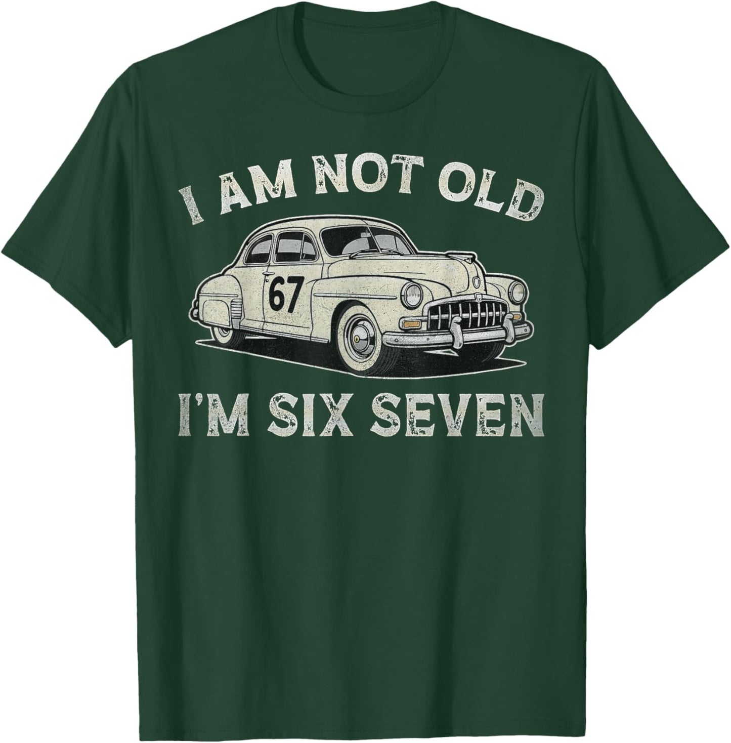 I Am Not Old I Am 67 Adults Boys Women Fathers Day T-Shirt - T-Shirt | Forest