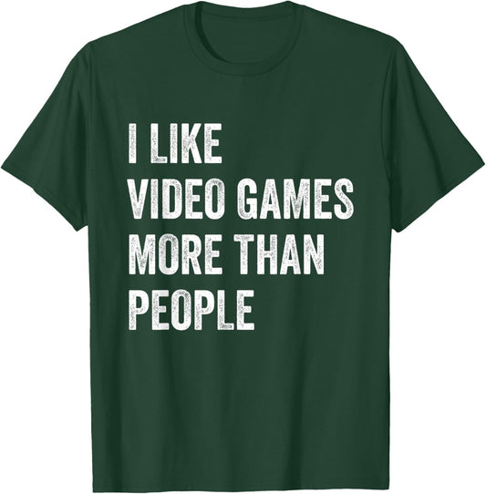 I Like Video Games More Than People Funny Gamer Gaming T-Shirt - T-Shirt | Forest