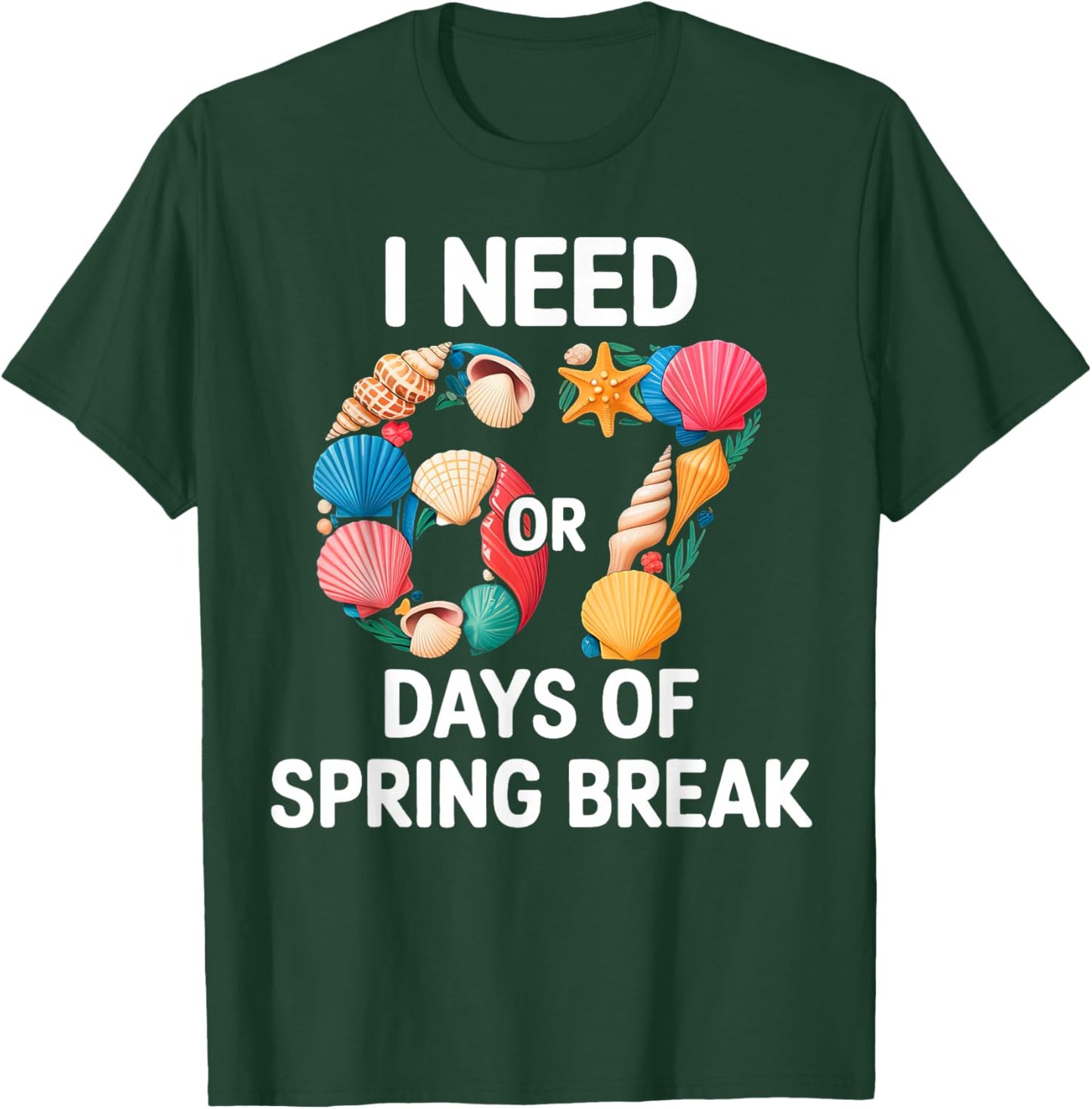 I Need 6 7 Days of Spring Break Teacher Student Spring Break T-Shirt - T-Shirt | Forest