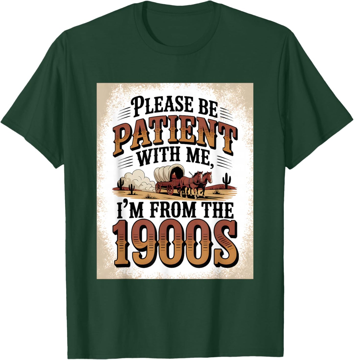 Please Be Patient I'm from The 1900s Vintage Western Humor T-Shirt - T-Shirt | Forest