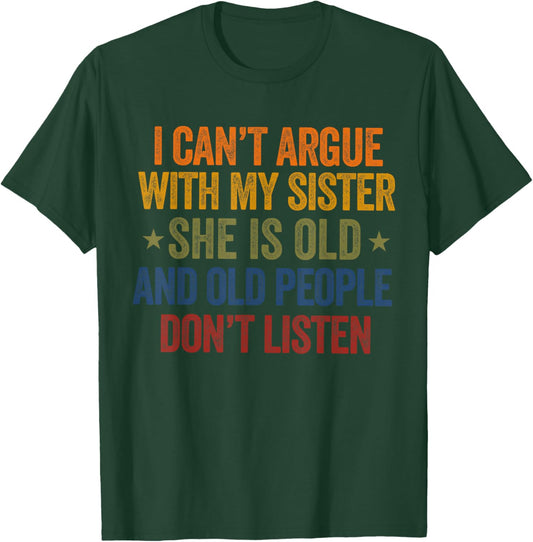 i Can't Argue with My Sister She's Old and Old People Funny T-Shirt - T-Shirt | Forest