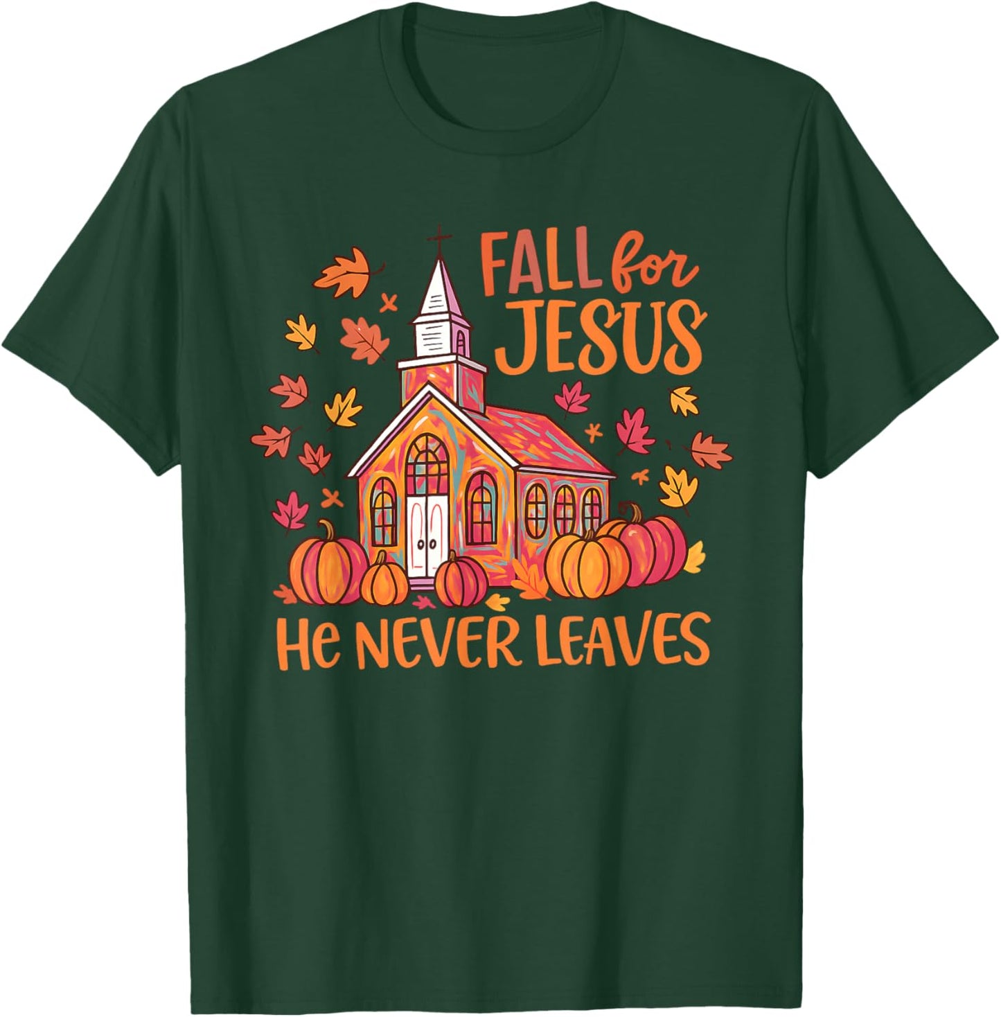 Fall for Jesus He Never Leaves Autumn Church Christian T-Shirt - T-Shirt | Forest