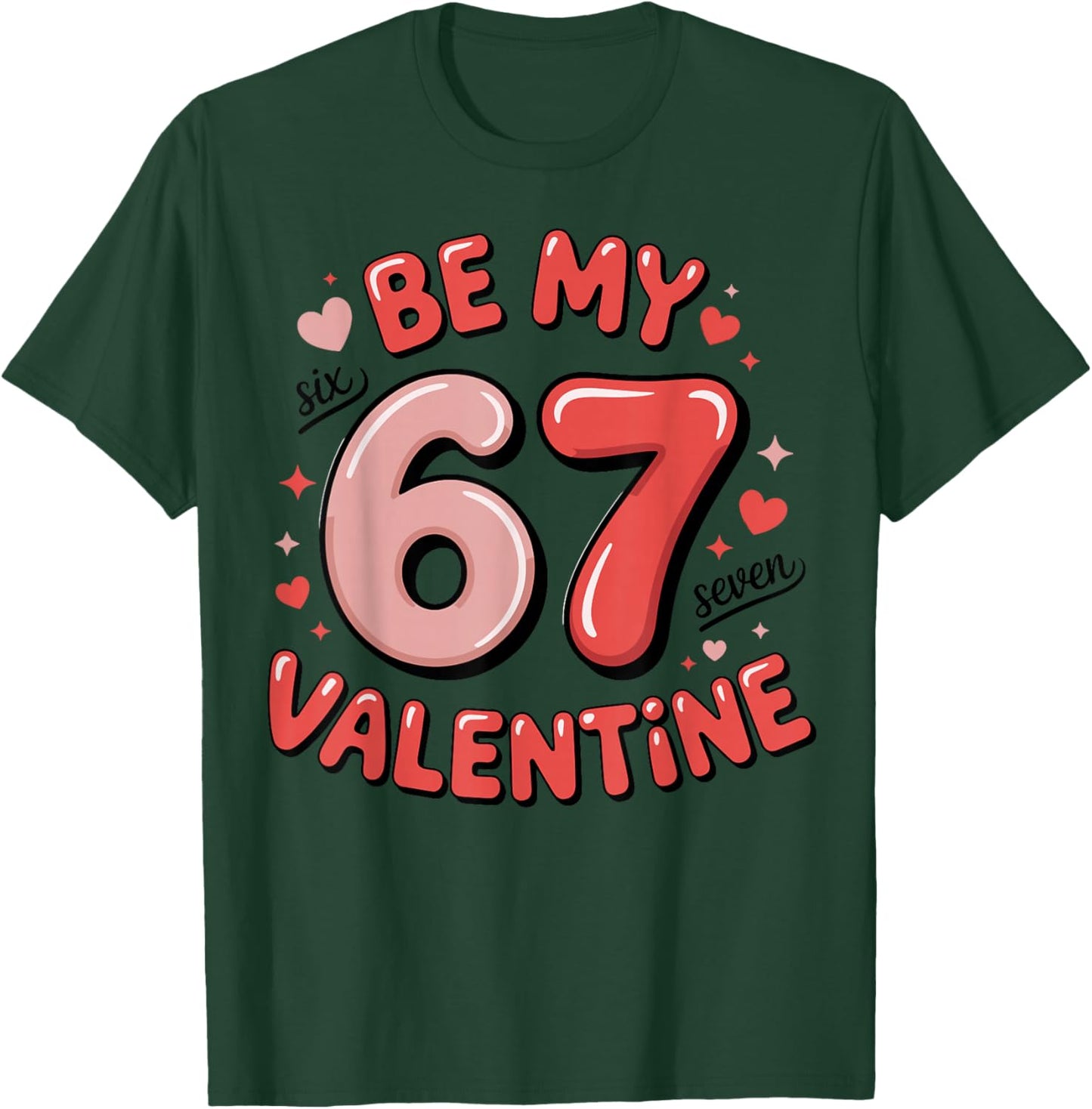 Be My Six Seven Valentine Cool Valentine’s Day 67 Meme T-Shirt - T-Shirt | Forest