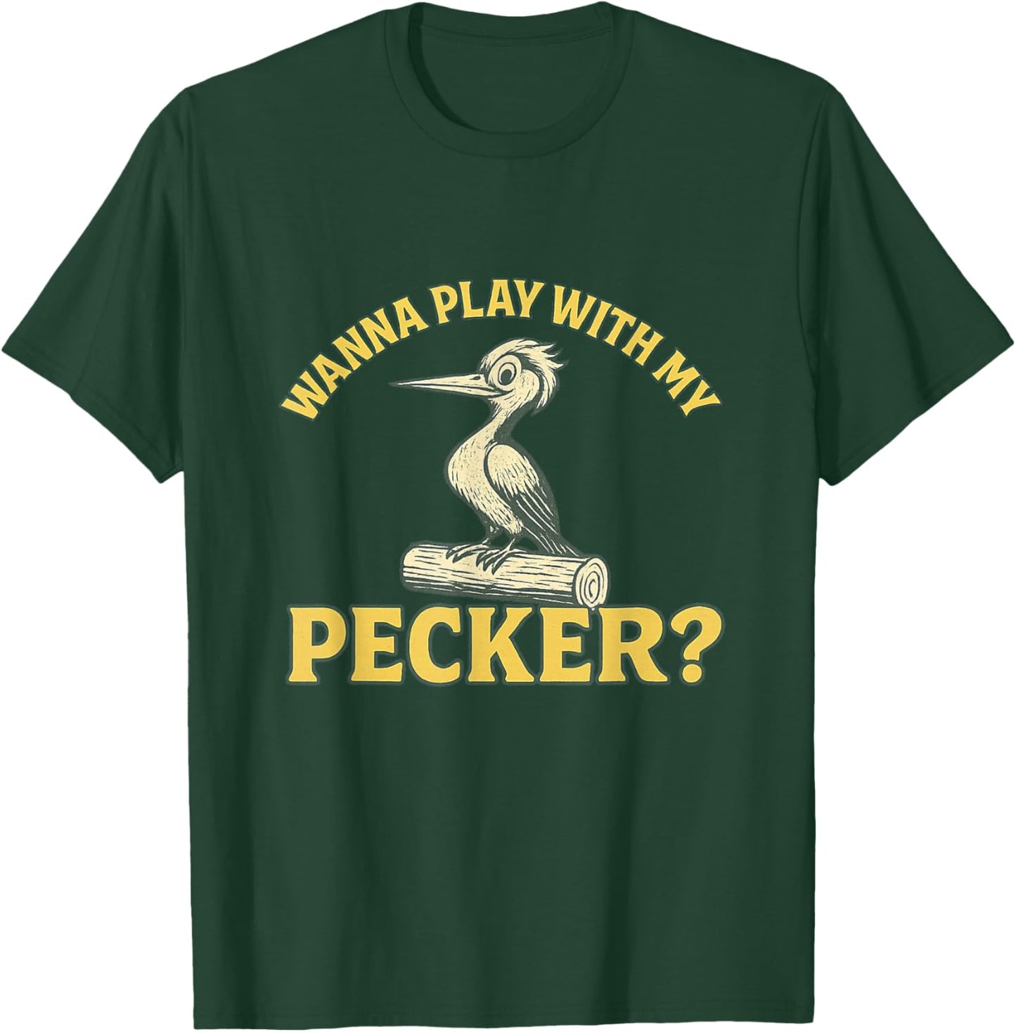 Wanna Play with My Pecker Funny Dirty Raunchy Meme NSFW Joke T-Shirt - T-Shirt | Forest