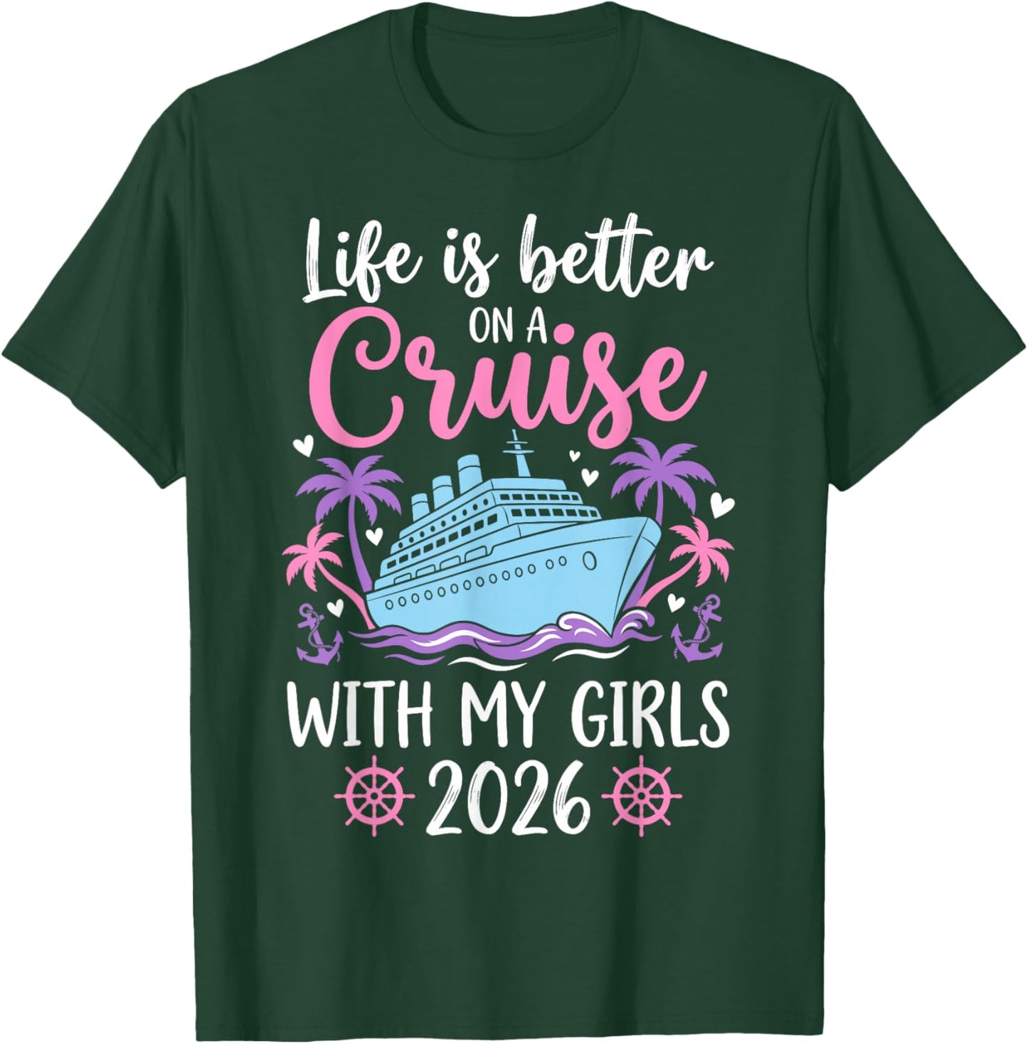 Life is Better On A Cruise with My Girls 2026 T-Shirt - T-Shirt | Forest
