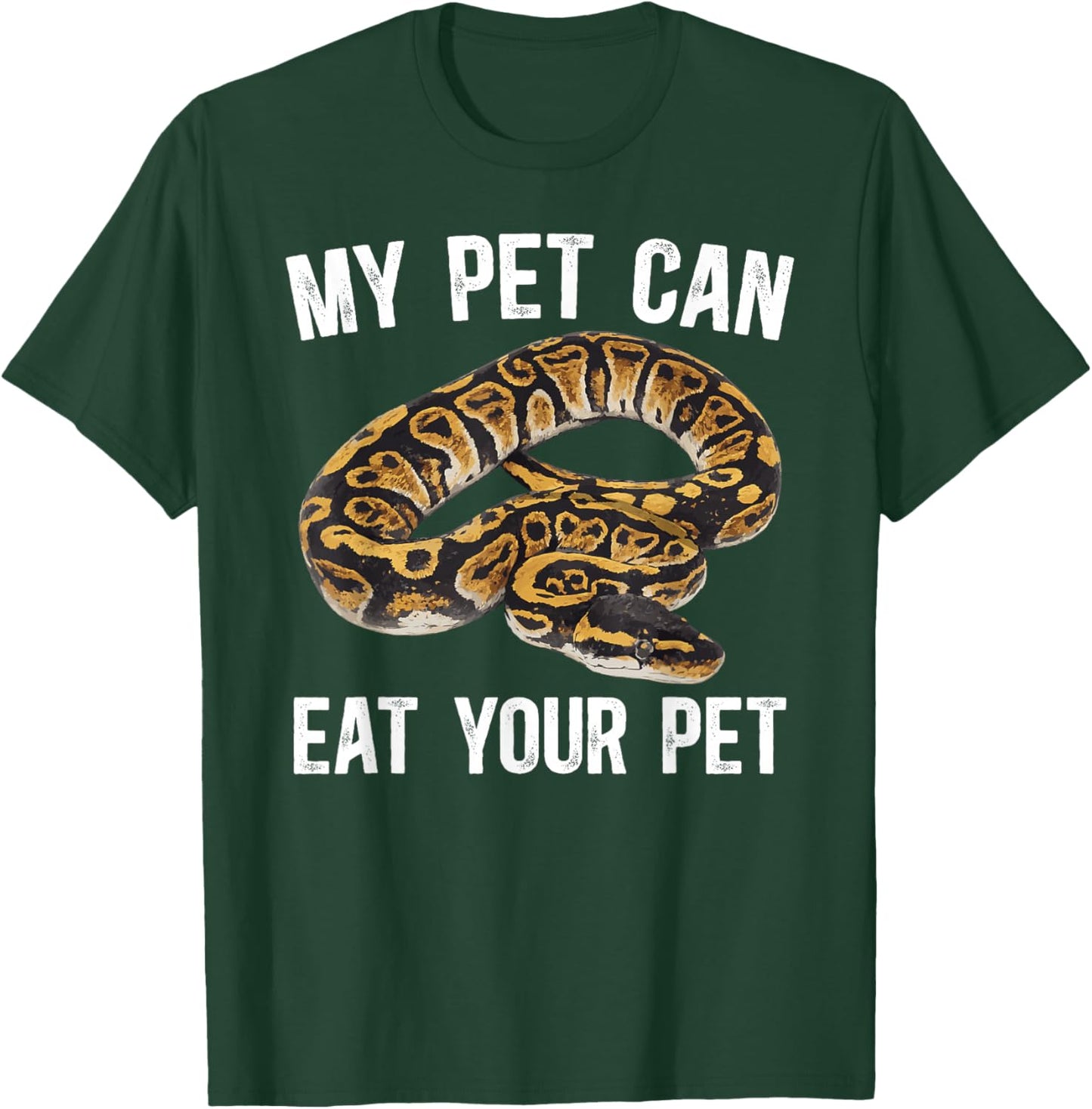 My Pet Can Eat Your Pet Ball Python Owner Ball Python Lover T-Shirt - T-Shirt | Forest
