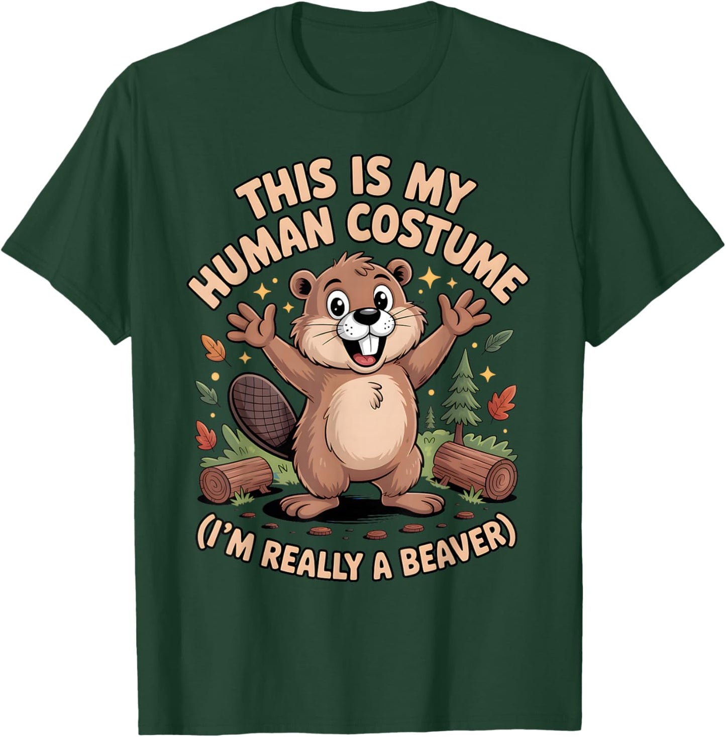 This is My Human Costume I'm Really A Beaver Halloween T-Shirt - T-Shirt | Forest