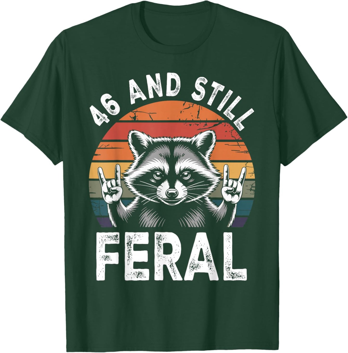 46 and Still Feral 46th Birthday Funny 46 Years T-Shirt - T-Shirt | Forest