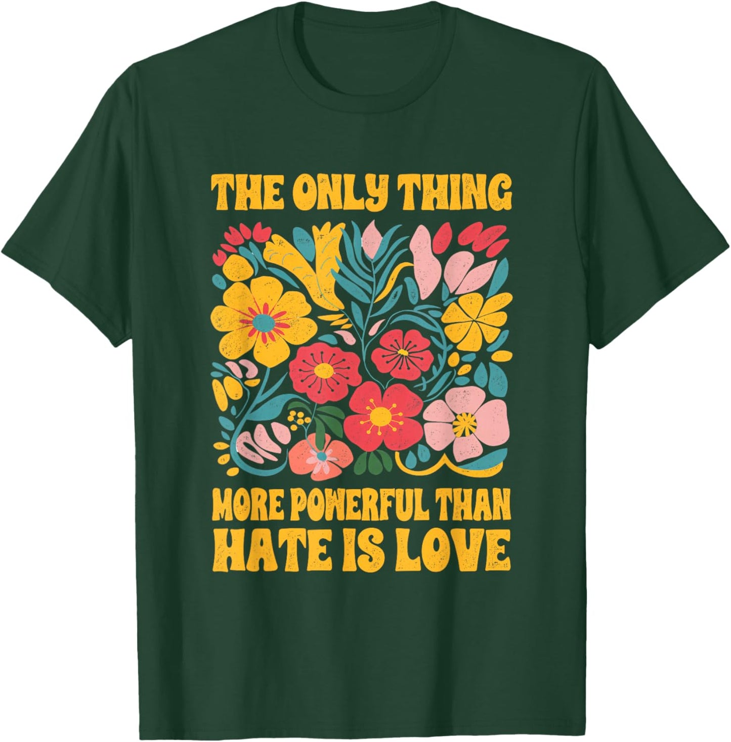The Only Thing More Powerful Than Hate is Love Floral Retro T-Shirt - T-Shirt | Forest