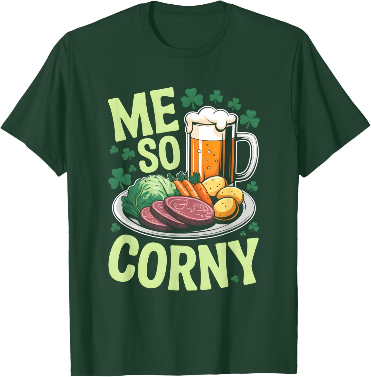 Me So Corny Beer Corned Beef and Cabbage St Patrick's Day T-Shirt - T-Shirt | Forest