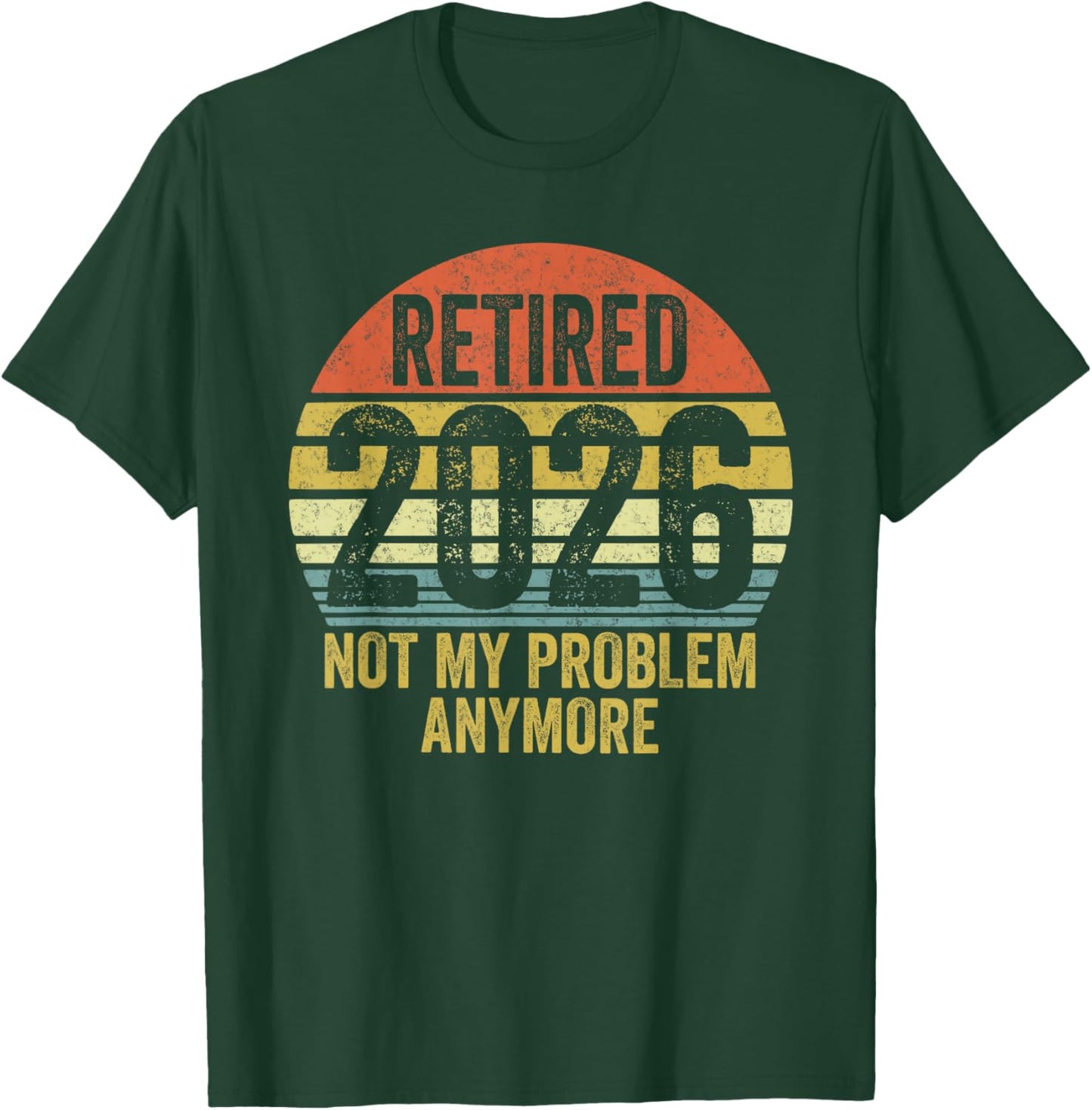 Retired 2026 not My Problem Anymore Retro Vintage Retirement T-Shirt - T-Shirt | Forest