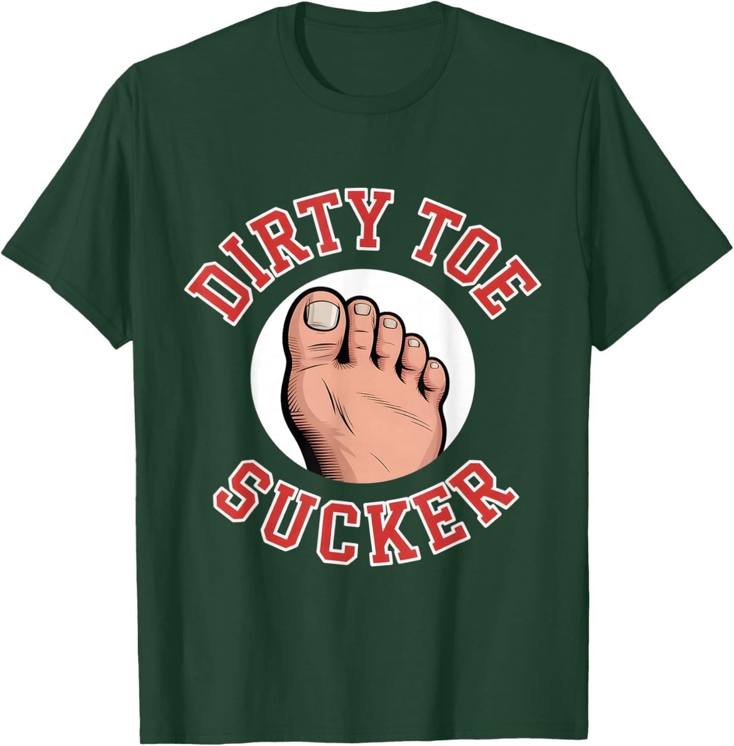 Dirty Toe Sucker Funny Saying Sarcastic Women Men T-Shirt - T-Shirt | Forest
