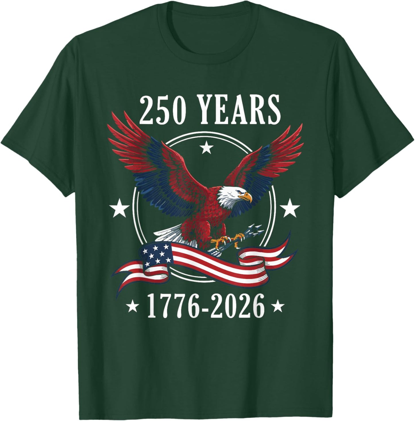 Eagle and Flag 250 Years 1776-2026 250th Birthday T-Shirt - T-Shirt | Forest